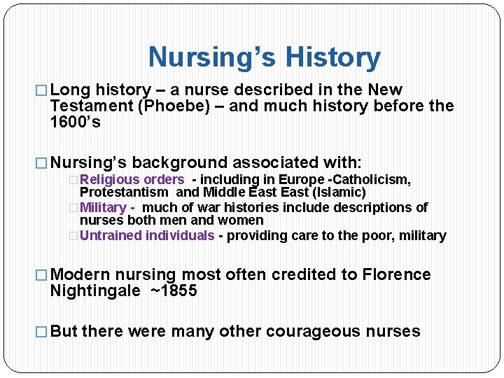 Nursing’s History � Long history – a nurse described in the New Testament (Phoebe)