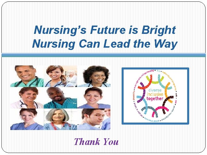 Nursing’s Future is Bright Nursing Can Lead the Way Thank You 