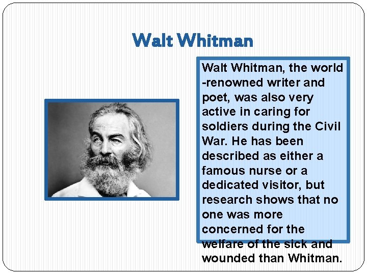 Walt Whitman, the world -renowned writer and poet, was also very active in caring