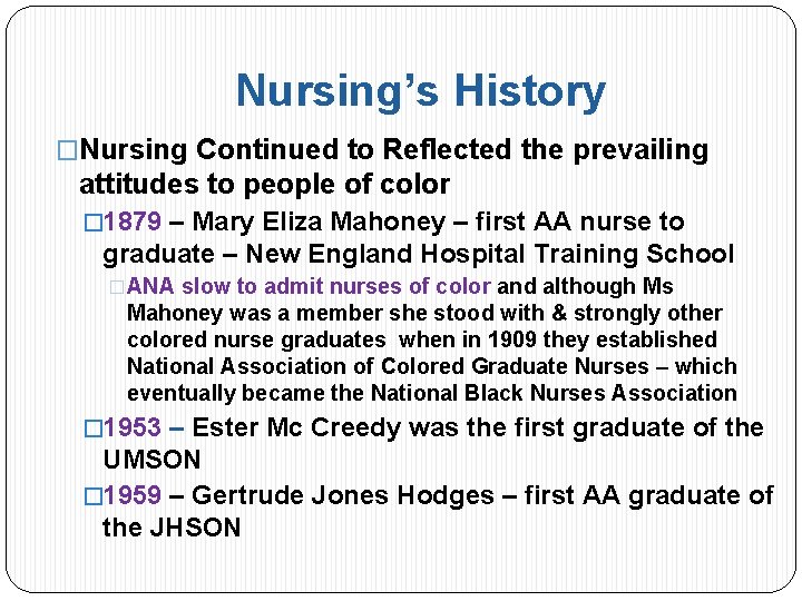 Nursing’s History �Nursing Continued to Reflected the prevailing attitudes to people of color �
