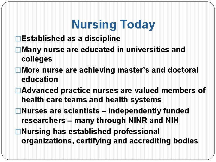 Nursing Today �Established as a discipline �Many nurse are educated in universities and colleges