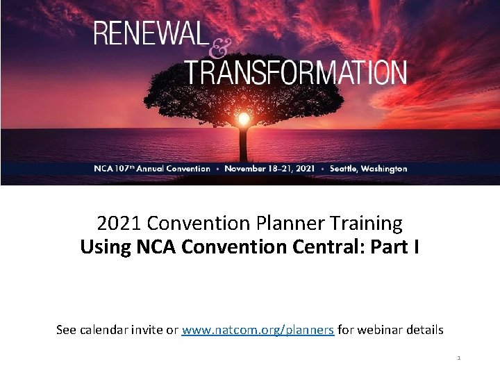 2021 Convention Planner Training Using NCA Convention Central: Part I See calendar invite or