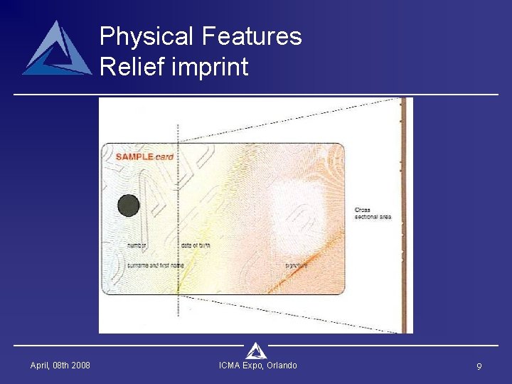 Physical Features Relief imprint April, 08 th 2008 ICMA Expo, Orlando 9 