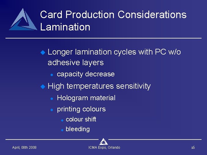 Card Production Considerations Lamination u Longer lamination cycles with PC w/o adhesive layers l