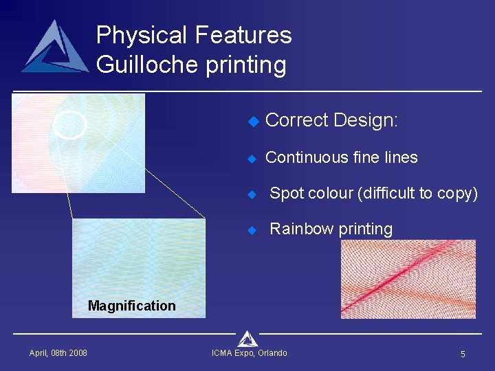 Physical Features Guilloche printing u Correct Design: u Continuous fine lines u Spot colour