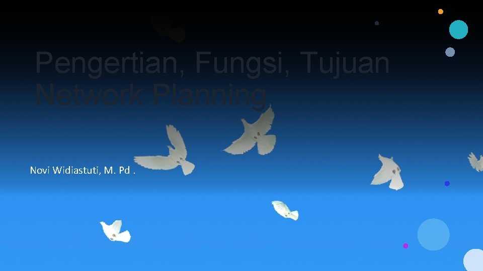 Pengertian, Fungsi, Tujuan Network Planning Novi Widiastuti, M. Pd. 