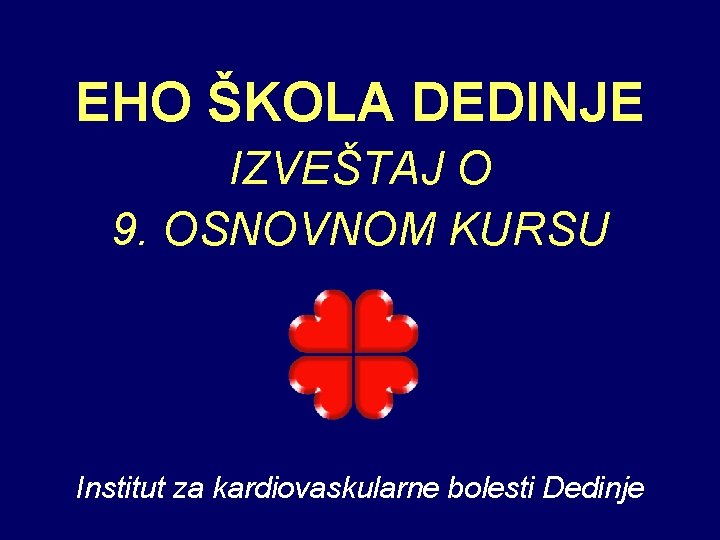 EHO ŠKOLA DEDINJE IZVEŠTAJ O 9. OSNOVNOM KURSU Institut za kardiovaskularne bolesti Dedinje 