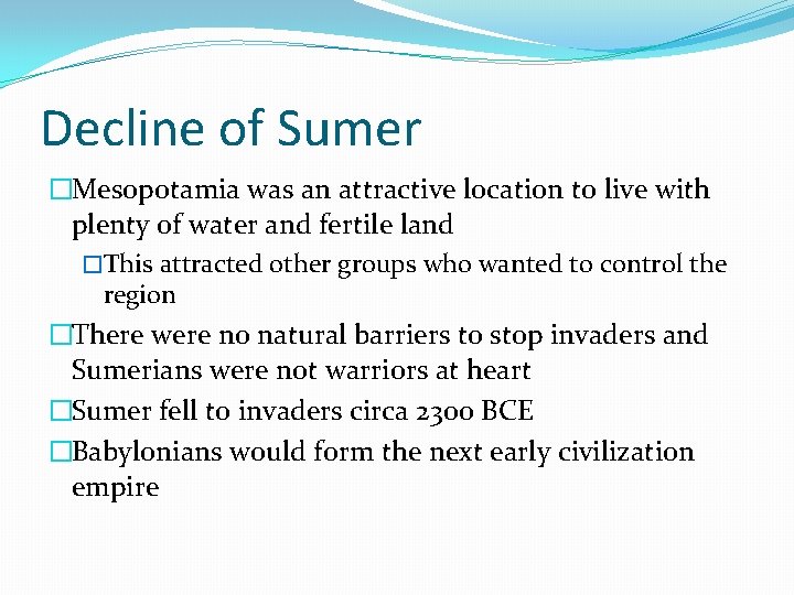 Decline of Sumer �Mesopotamia was an attractive location to live with plenty of water
