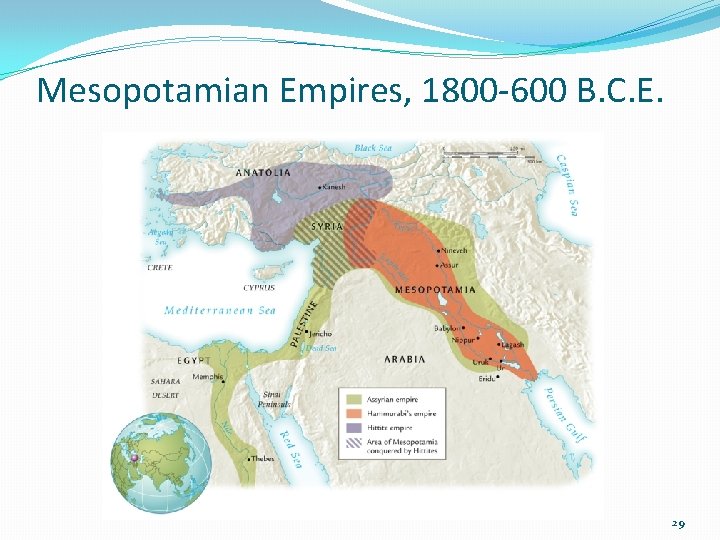 Mesopotamian Empires, 1800 -600 B. C. E. 29 