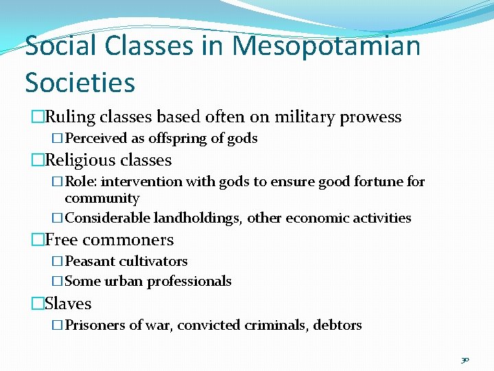 Social Classes in Mesopotamian Societies �Ruling classes based often on military prowess �Perceived as