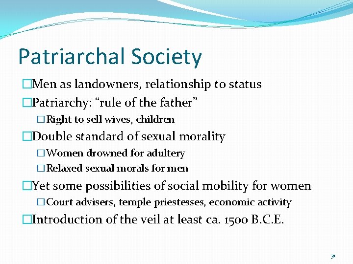 Patriarchal Society �Men as landowners, relationship to status �Patriarchy: “rule of the father” �Right