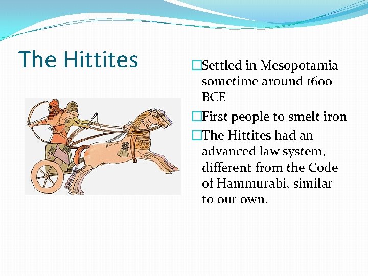 The Hittites �Settled in Mesopotamia sometime around 1600 BCE �First people to smelt iron