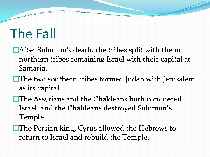 The Fall �After Solomon’s death, the tribes split with the 10 northern tribes remaining