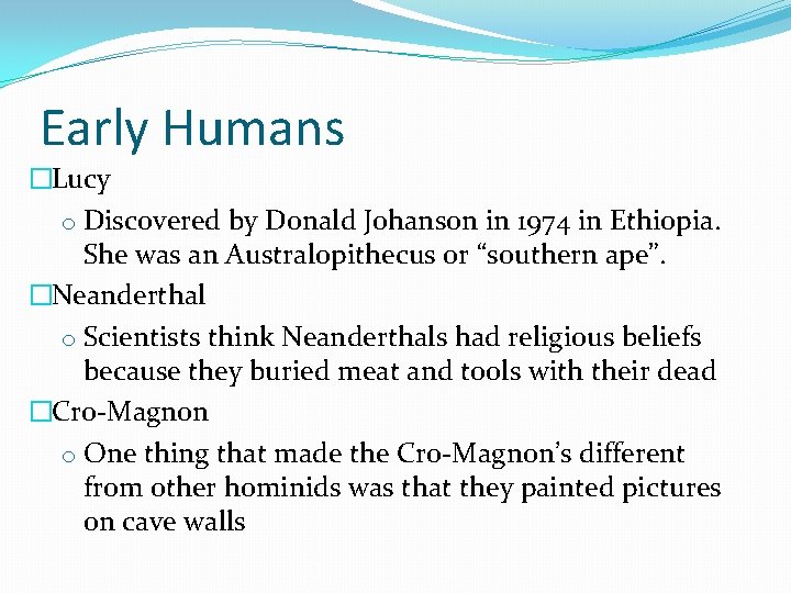 Early Humans �Lucy o Discovered by Donald Johanson in 1974 in Ethiopia. She was