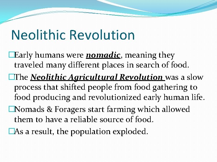 Neolithic Revolution �Early humans were nomadic, meaning they traveled many different places in search