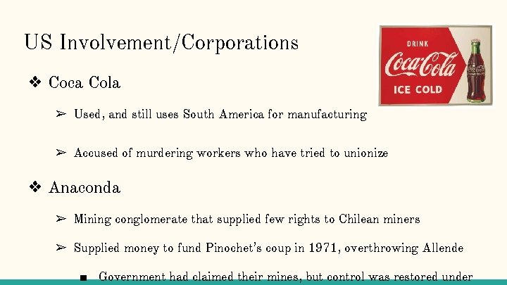 US Involvement/Corporations ❖ Coca Cola ➢ Used, and still uses South America for manufacturing