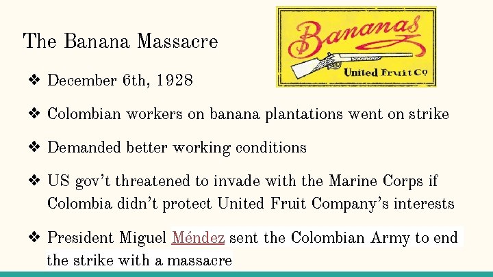 The Banana Massacre ❖ December 6 th, 1928 ❖ Colombian workers on banana plantations