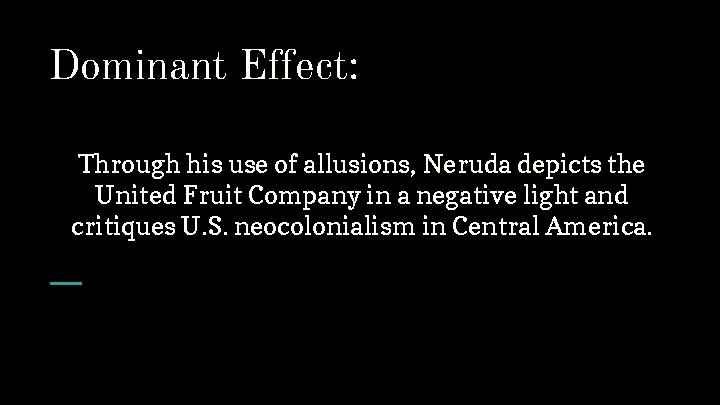 Dominant Effect: Through his use of allusions, Neruda depicts the United Fruit Company in