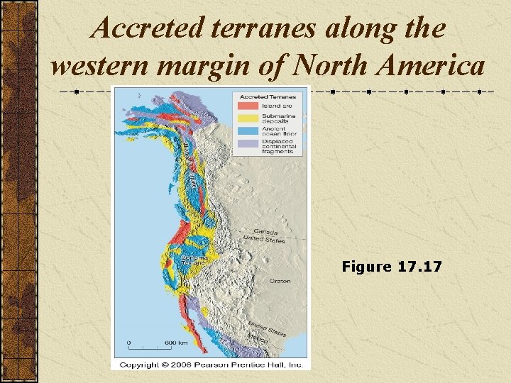 Accreted terranes along the western margin of North America Figure 17. 17 