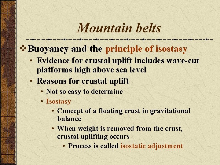 Mountain belts v. Buoyancy and the principle of isostasy • Evidence for crustal uplift