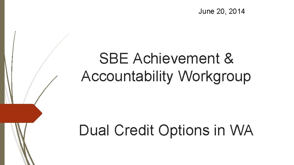 June 20, 2014 SBE Achievement & Accountability Workgroup Dual Credit Options in WA 
