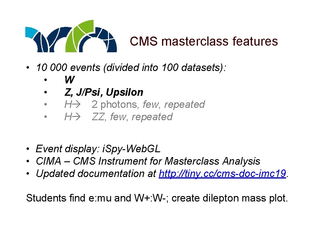 CMS masterclass features • 10 000 events (divided into 100 datasets): • W •