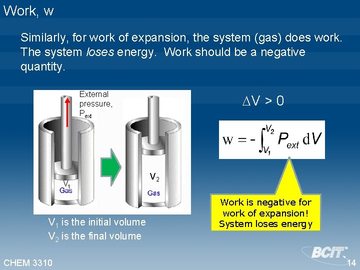 Work, w Similarly, for work of expansion, the system (gas) does work. The system