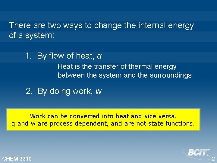 There are two ways to change the internal energy of a system: 1. By