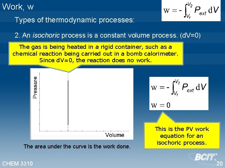 Work, w Types of thermodynamic processes: 2. An isochoric process is a constant volume