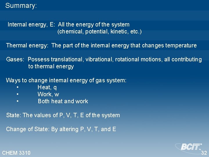 Summary: Internal energy, E: All the energy of the system (chemical, potential, kinetic, etc.