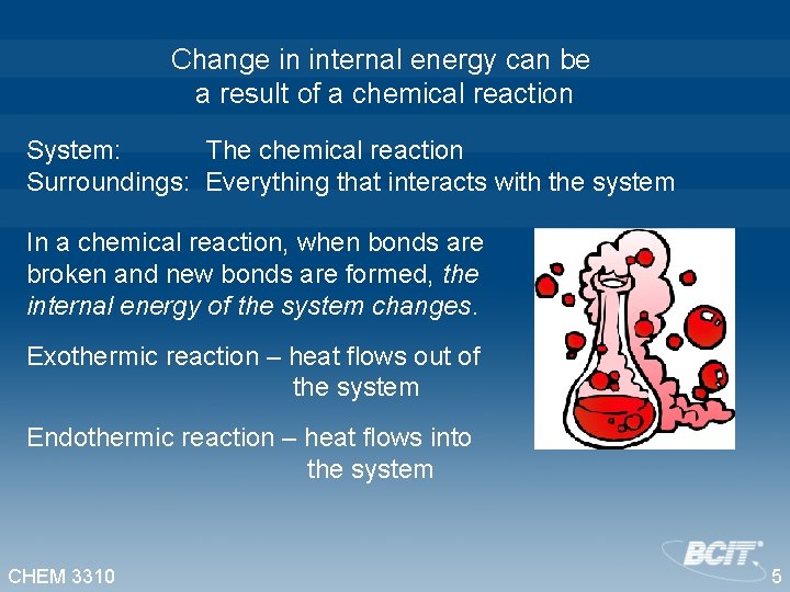 Change in internal energy can be a result of a chemical reaction System: The
