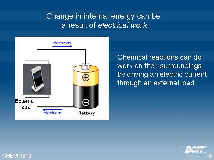 Change in internal energy can be a result of electrical work Chemical reactions can
