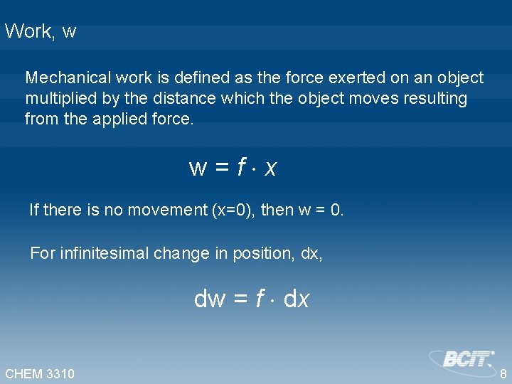 Work, w Mechanical work is defined as the force exerted on an object multiplied