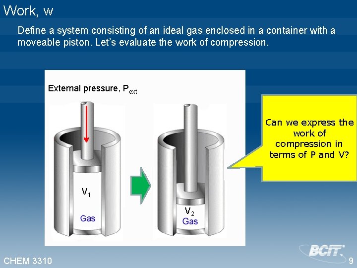 Work, w Define a system consisting of an ideal gas enclosed in a container