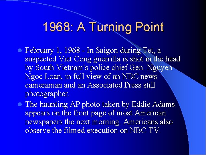 1968: A Turning Point February 1, 1968 - In Saigon during Tet, a suspected