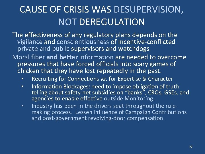 CAUSE OF CRISIS WAS DESUPERVISION, NOT DEREGULATION The effectiveness of any regulatory plans depends