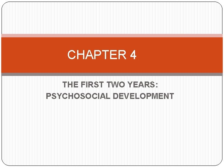 CHAPTER 4 THE FIRST TWO YEARS: PSYCHOSOCIAL DEVELOPMENT 