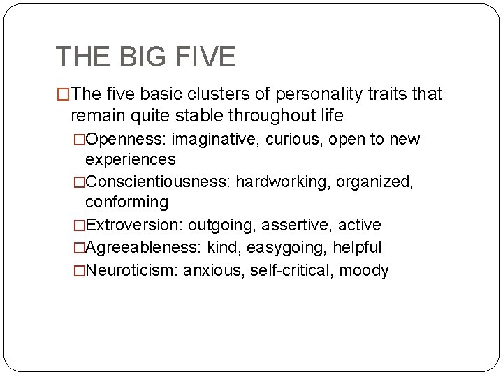 THE BIG FIVE �The five basic clusters of personality traits that remain quite stable