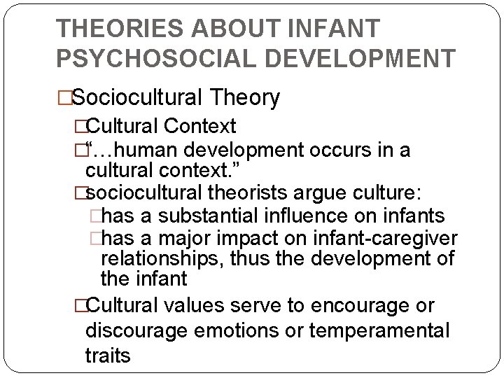 THEORIES ABOUT INFANT PSYCHOSOCIAL DEVELOPMENT �Sociocultural Theory �Cultural Context �“…human development occurs in a