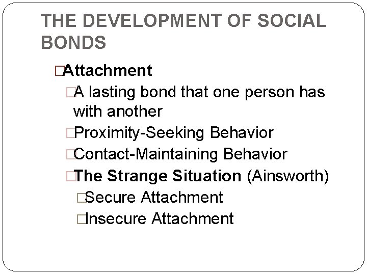 THE DEVELOPMENT OF SOCIAL BONDS �Attachment �A lasting bond that one person has with