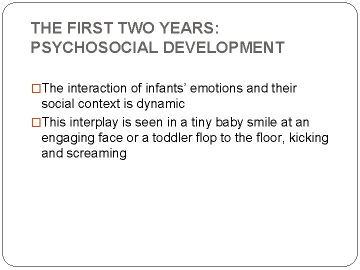 THE FIRST TWO YEARS: PSYCHOSOCIAL DEVELOPMENT �The interaction of infants’ emotions and their social