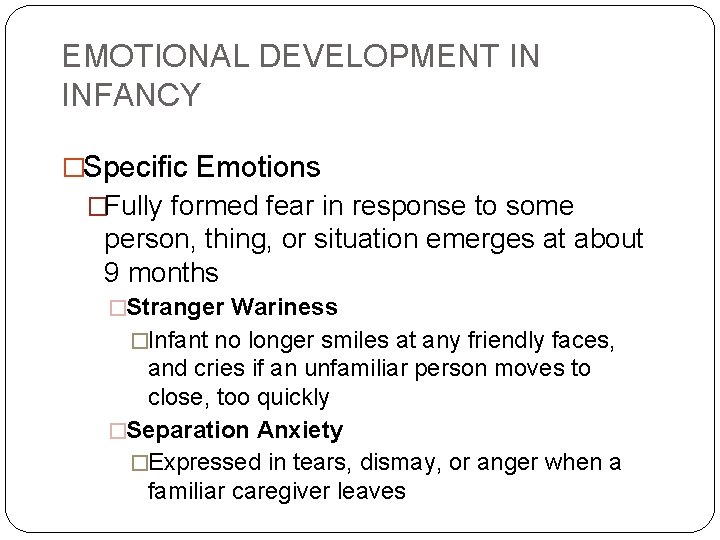 EMOTIONAL DEVELOPMENT IN INFANCY �Specific Emotions �Fully formed fear in response to some person,