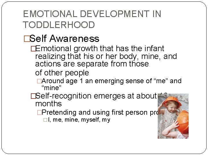 EMOTIONAL DEVELOPMENT IN TODDLERHOOD �Self Awareness �Emotional growth that has the infant realizing that