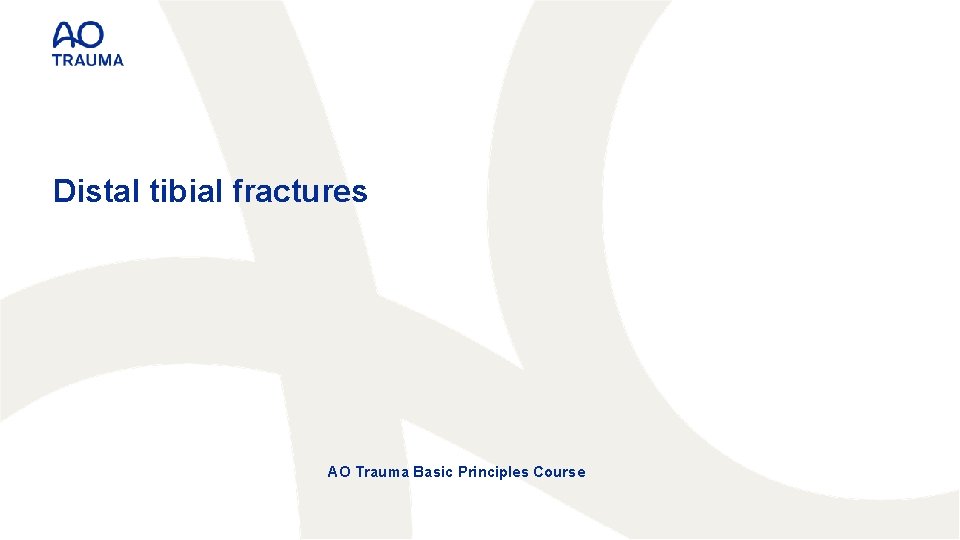 Distal tibial fractures AO Trauma Basic Principles Course 