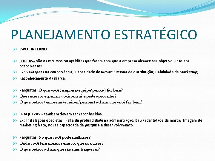 PLANEJAMENTO ESTRATÉGICO SWOT INTERNO FORÇAS= são os recursos ou aptidões que fazem com que