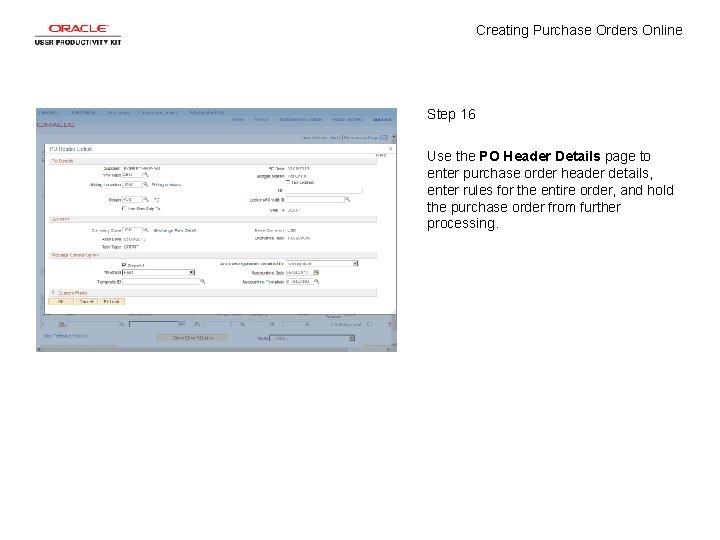 Creating Purchase Orders Online Step 16 Use the PO Header Details page to enter