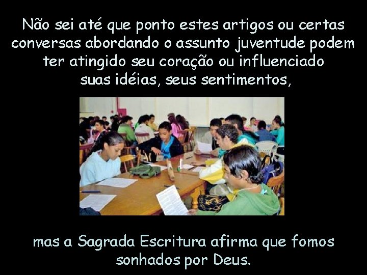 Não sei até que ponto estes artigos ou certas conversas abordando o assunto juventude Não sei até que ponto estes artigos ou certas conversas abordando o assunto juventude