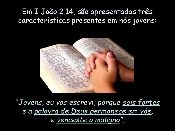 Em I João 2, 14, são apresentadas três características presentes em nós jovens: “Jovens, Em I João 2, 14, são apresentadas três características presentes em nós jovens: “Jovens,