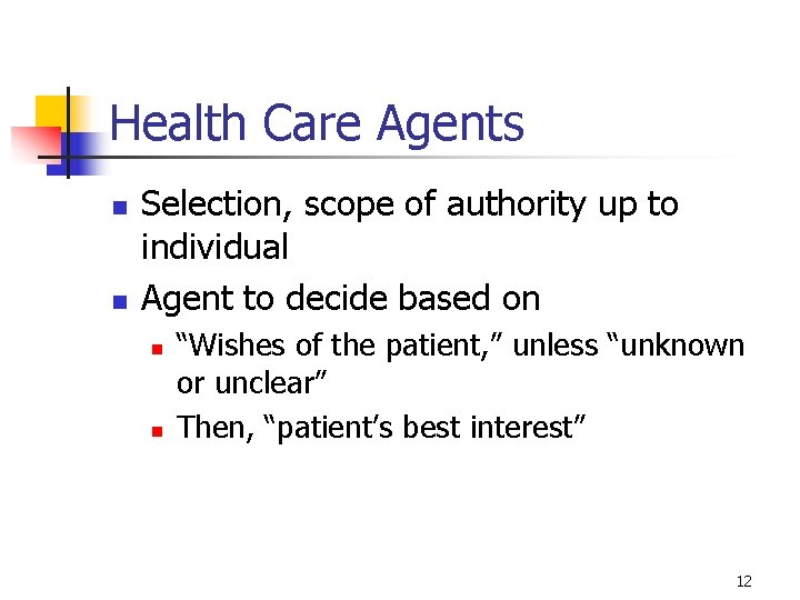 Health Care Agents n n Selection, scope of authority up to individual Agent to