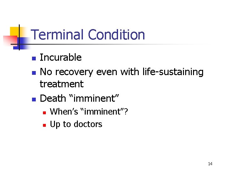 Terminal Condition n Incurable No recovery even with life-sustaining treatment Death “imminent” n n
